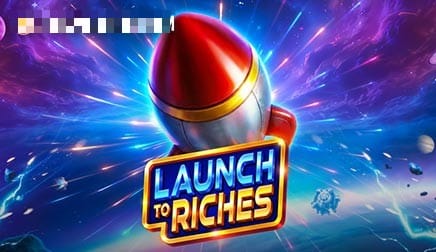 Launch to Riches